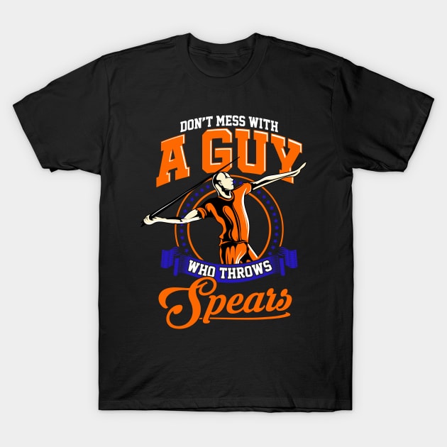 Don't Mess With A Guy Who Throws Spears Javelin T-Shirt by theperfectpresents